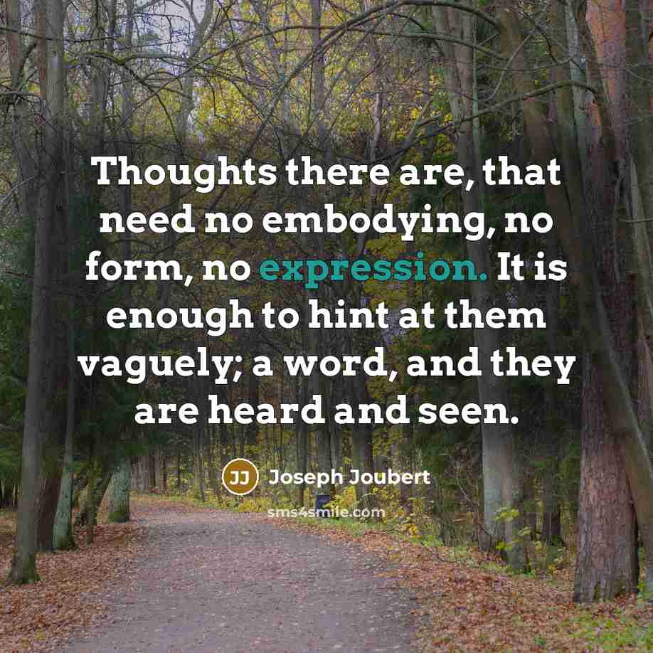 “Thoughts there are, that need no embodying, no form, no…” quote by Joseph Joubert