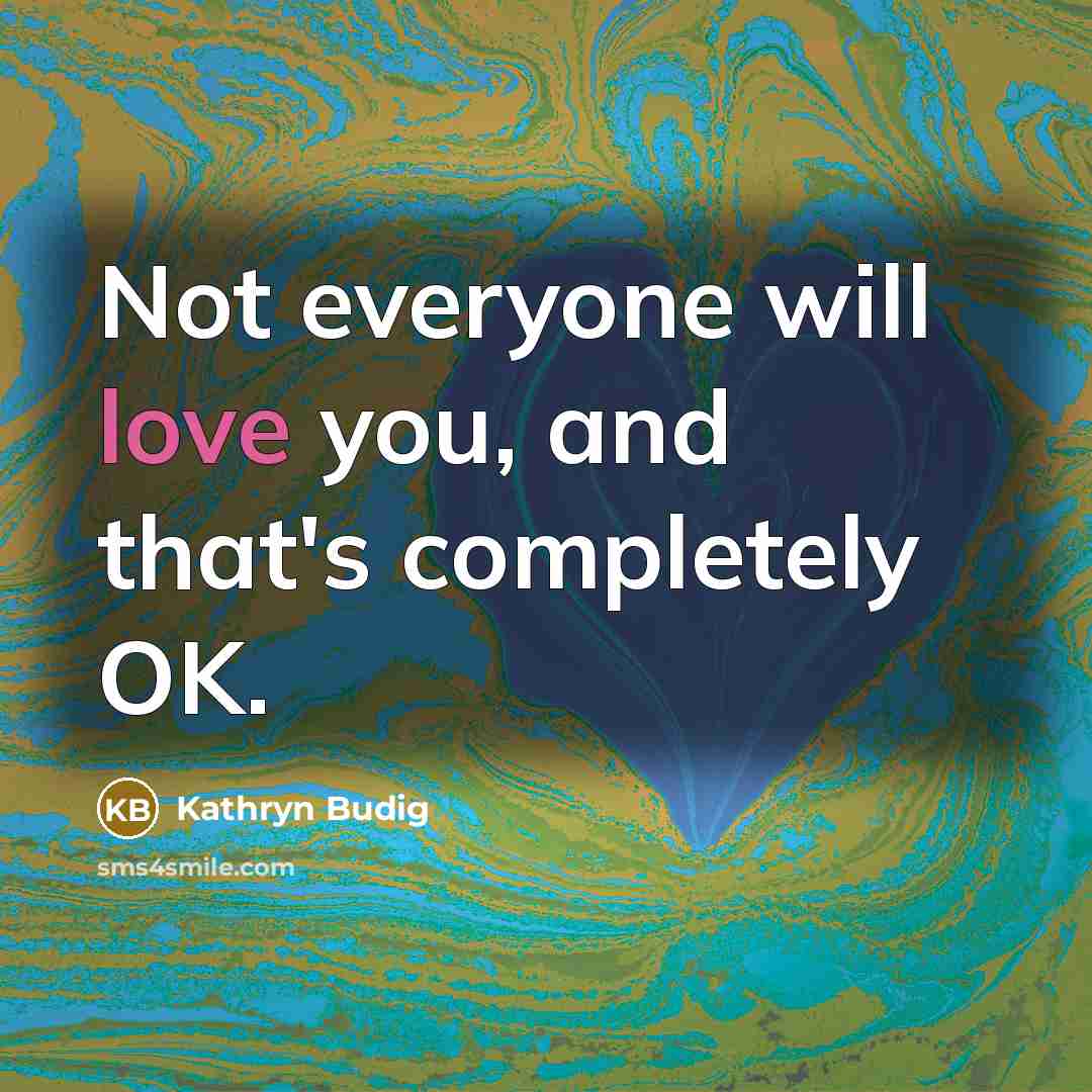 “Not everyone will love you, and that's completely OK.” quote by Kathryn Budig