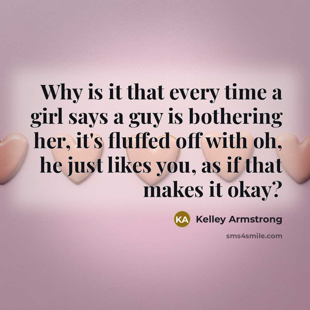 “Why is it that every time a girl says a…” quote by Kelley Armstrong
