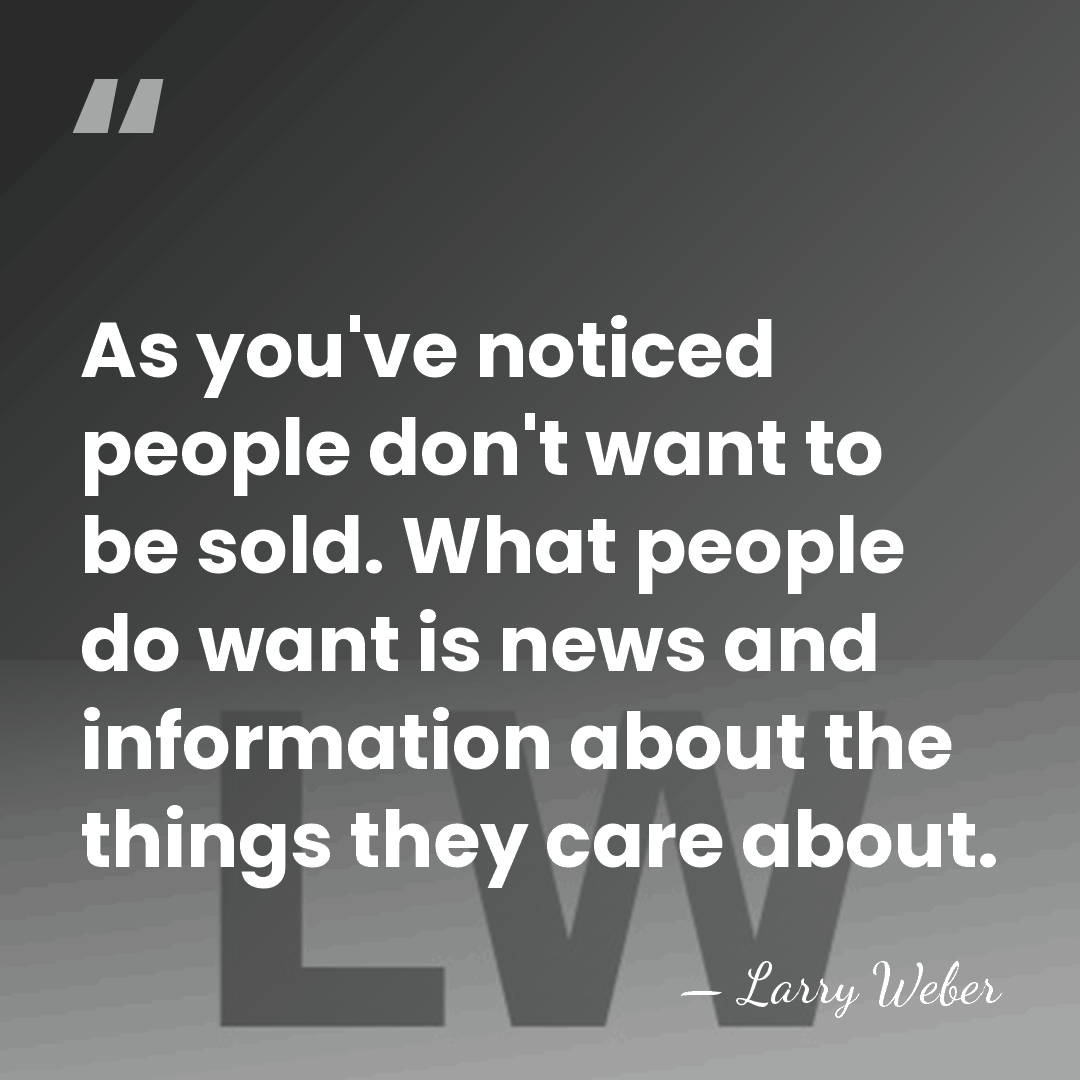 As you've noticed people don't want to be sold. What people do&hellip; - Larry Weber