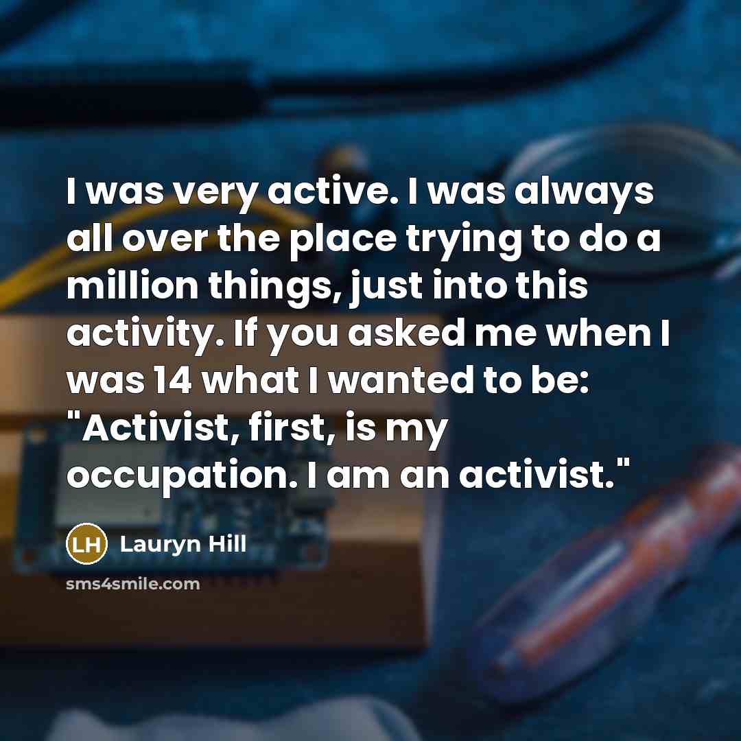 “I was very active. I was always all over the…” quote by Lauryn Hill