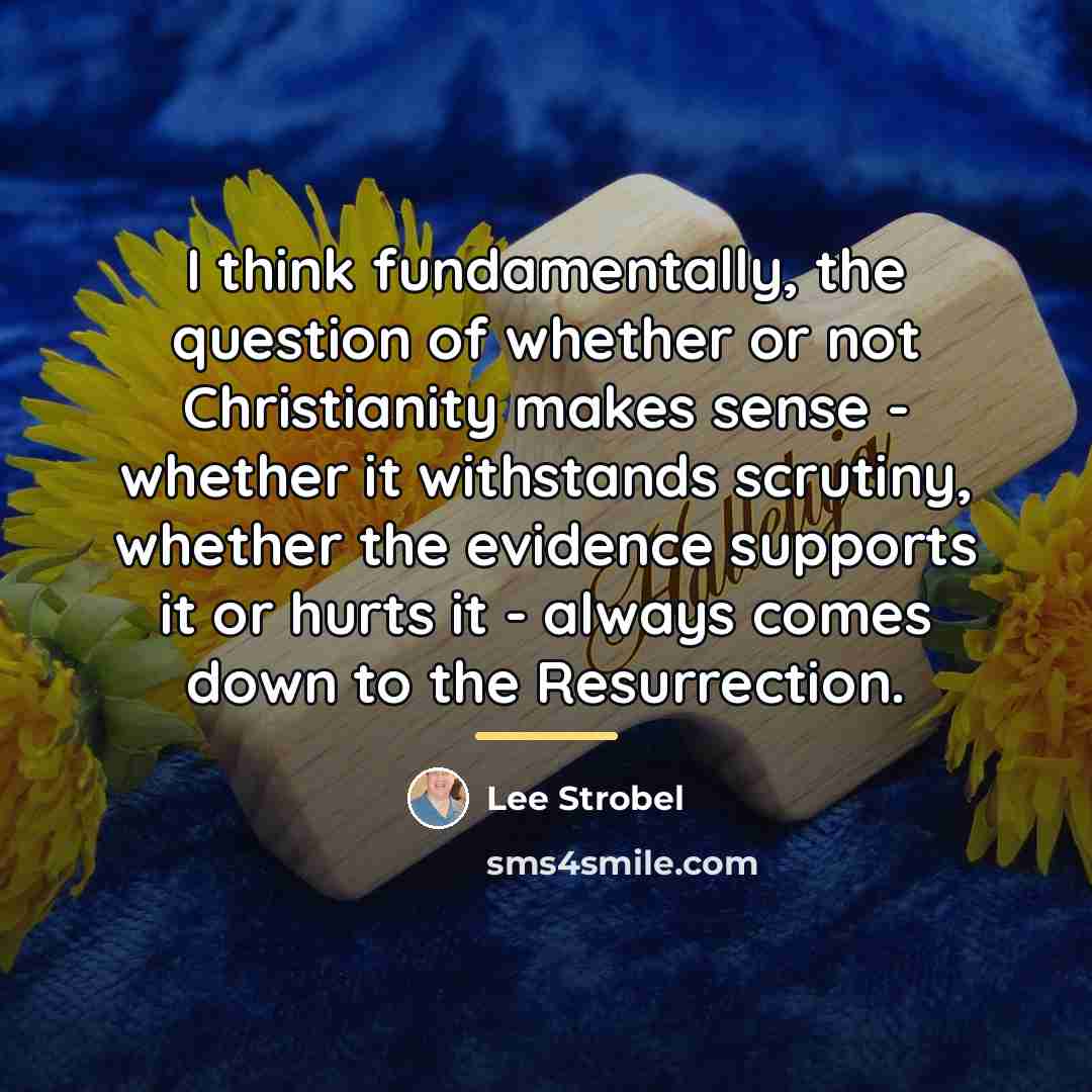 “I think fundamentally, the question of whether or not Christianity…” quote by Lee Strobel