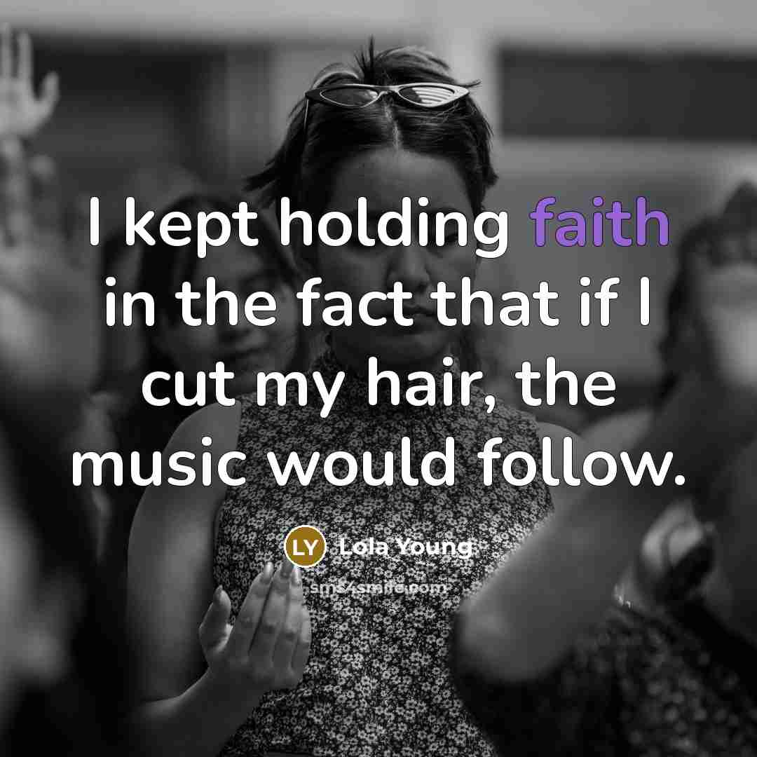 “I kept holding faith in the fact that if I…” quote by Lola Young