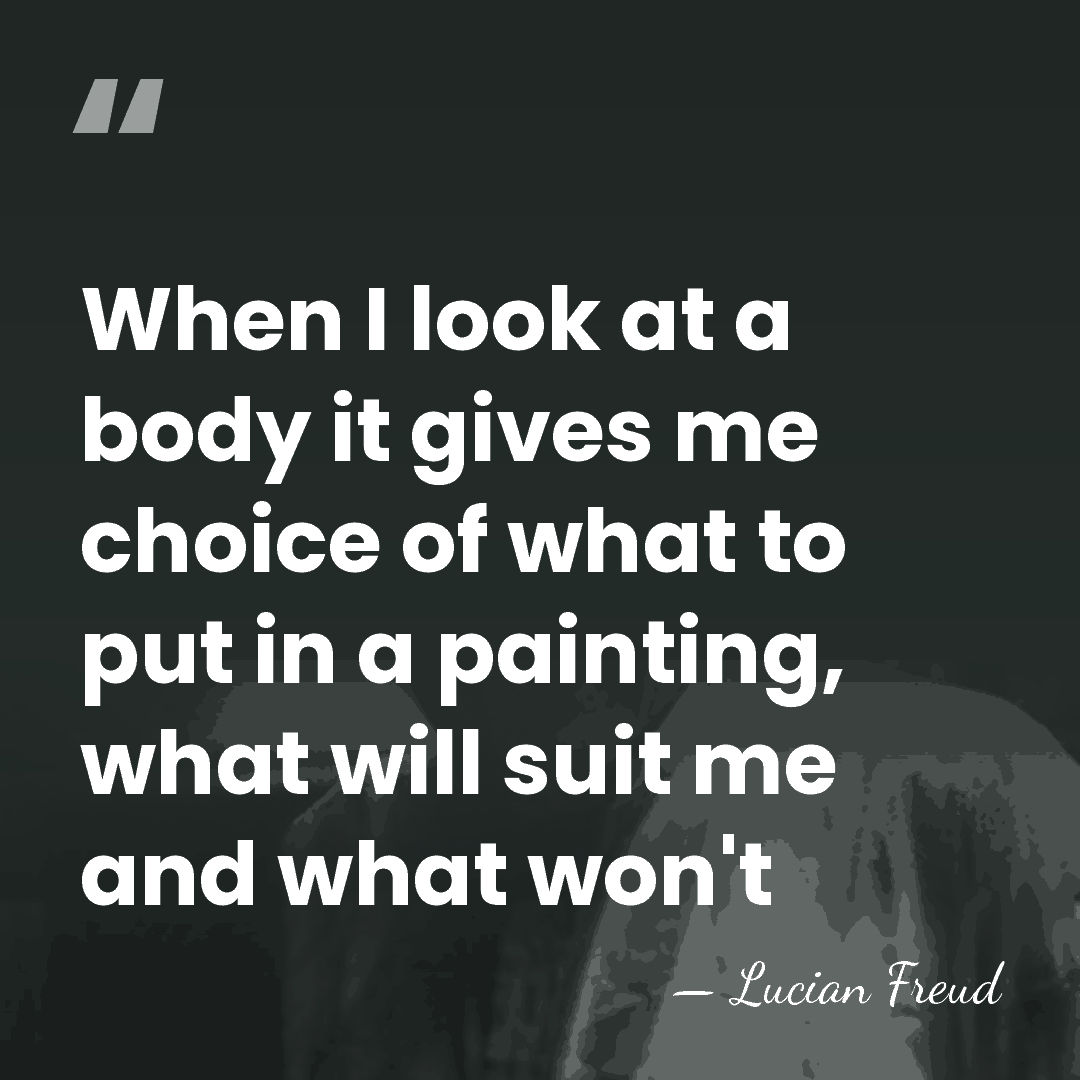 When I look at a body it gives me choice of what&hellip; - Lucian Freud