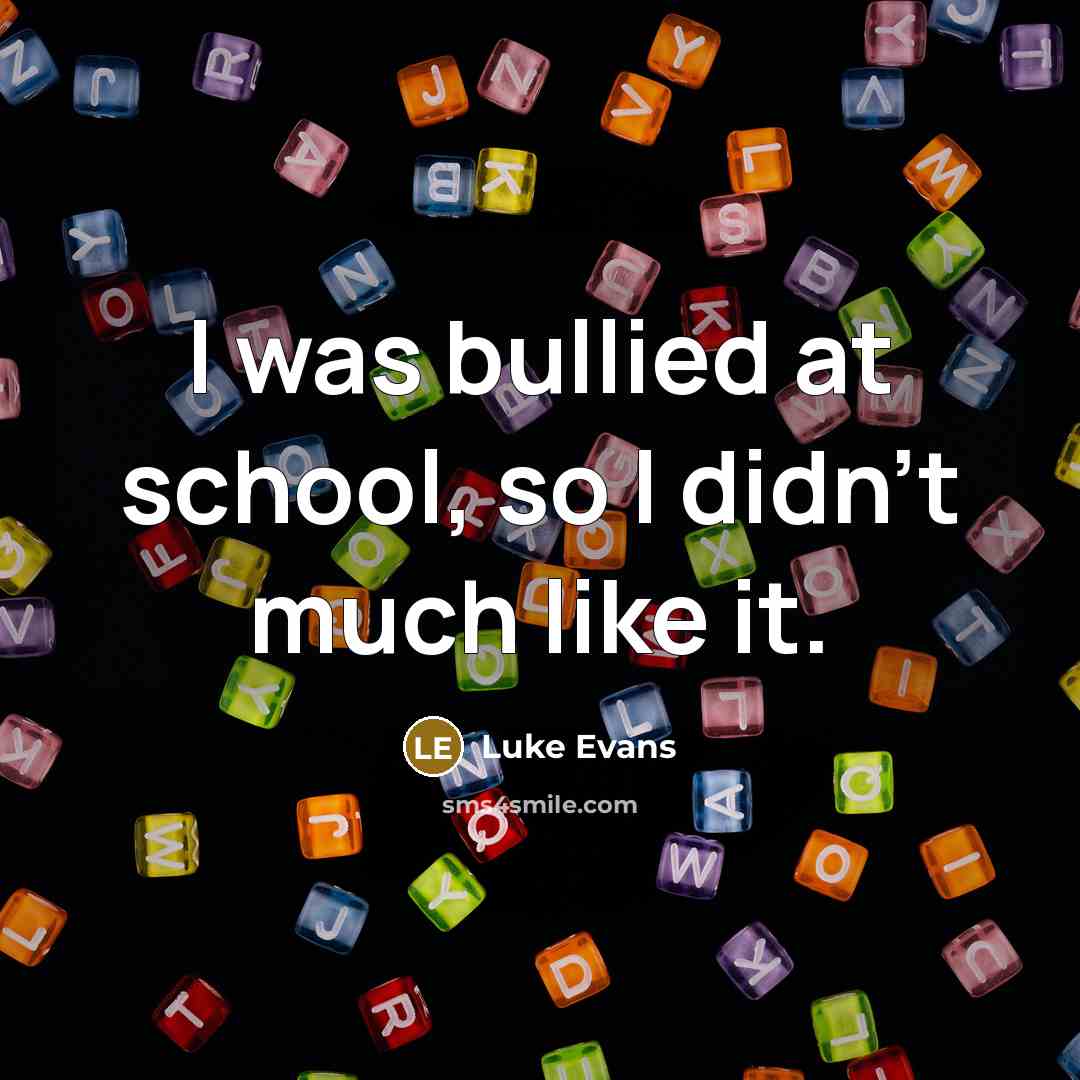 “I was bullied at school, so I didn't much like…” quote by Luke Evans