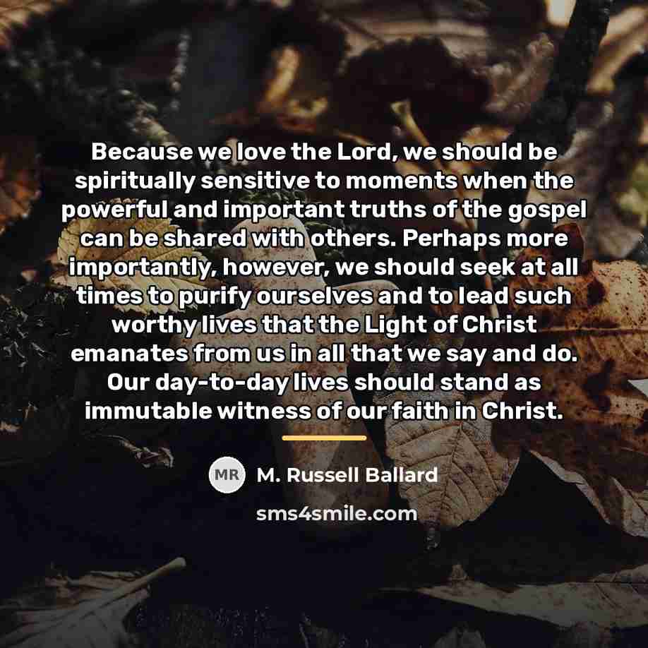 “Because we love the Lord, we should be spiritually sensitive…” quote by M. Russell Ballard