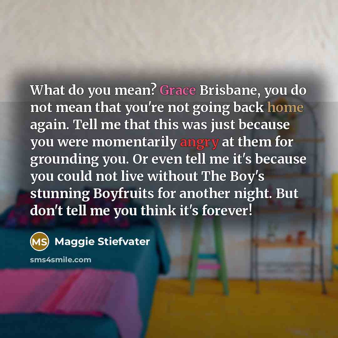 “What do you mean? Grace Brisbane, you do not mean…” quote by Maggie Stiefvater