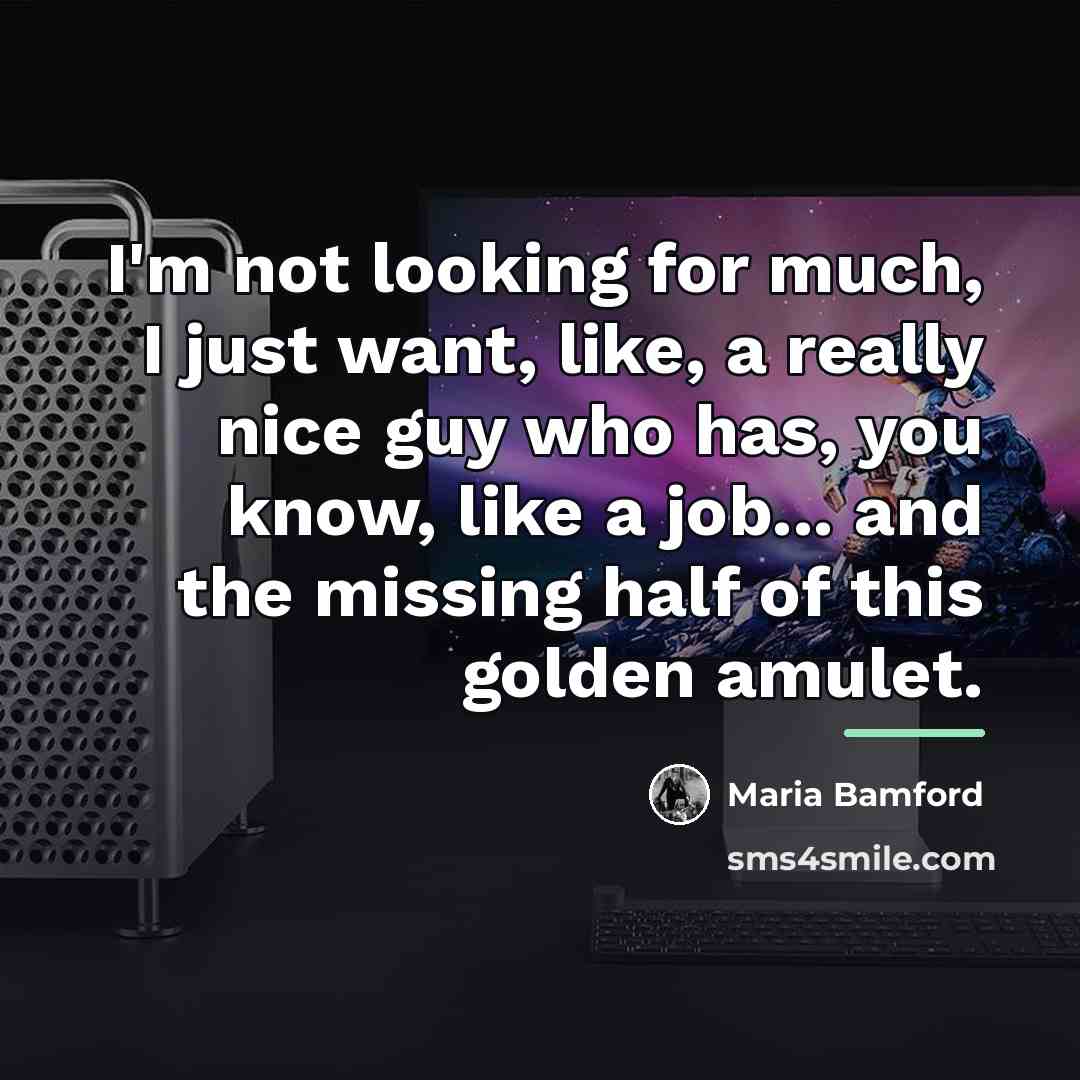 “I'm not looking for much, I just want, like, a…” quote by Maria Bamford