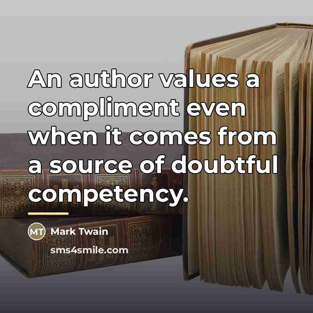 “An author values a compliment even when it comes from…” quote by Mark Twain