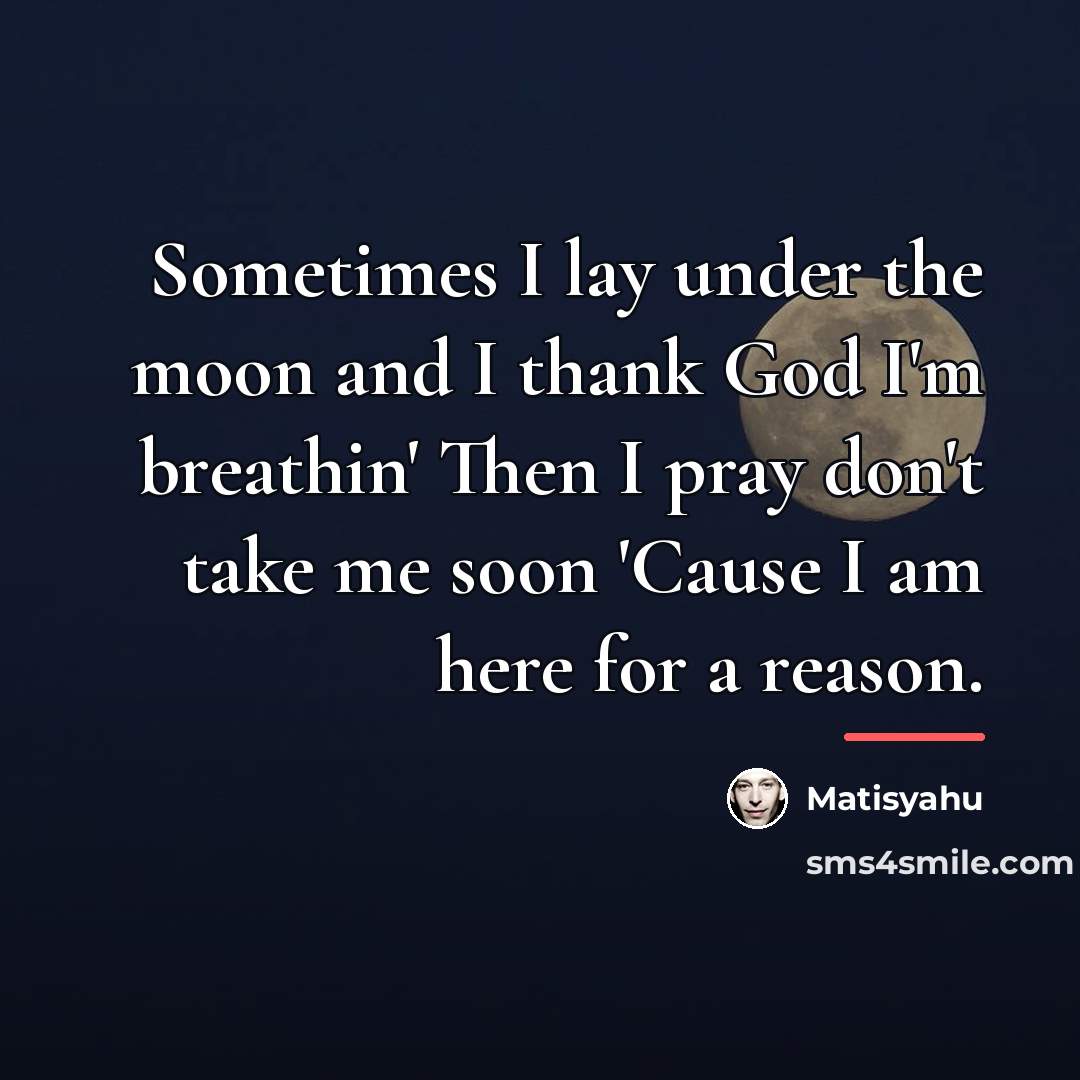 “Sometimes I lay under the moon and I thank God…” quote by Matisyahu
