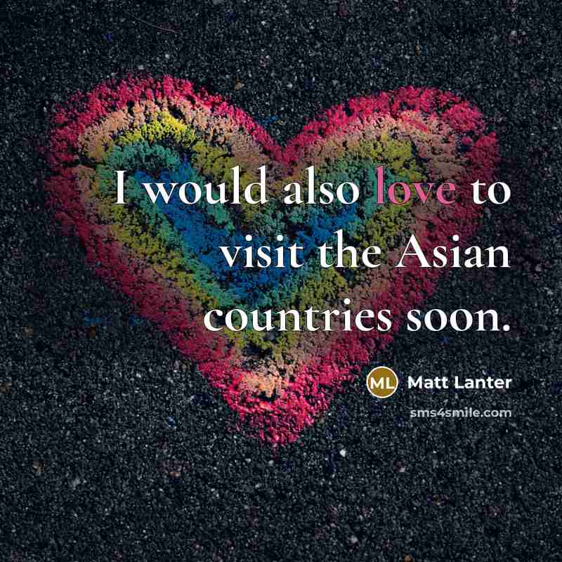 “I would also love to visit the Asian countries soon.…” quote by Matt Lanter