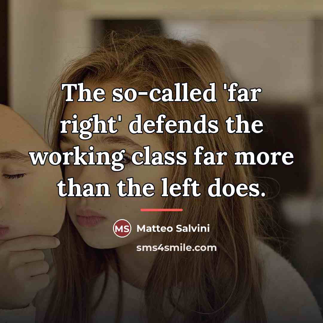 “The so-called 'far right' defends the working class far more…” quote by Matteo Salvini