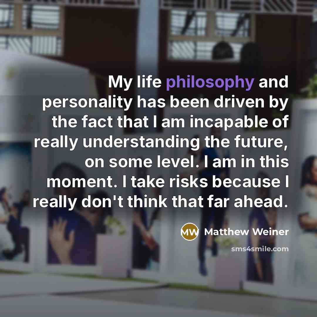 “My life philosophy and personality has been driven by the…” quote by Matthew Weiner
