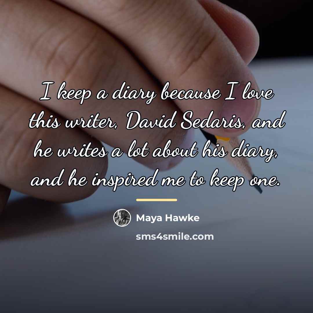 “I keep a diary because I love this writer, David…” quote by Maya Hawke