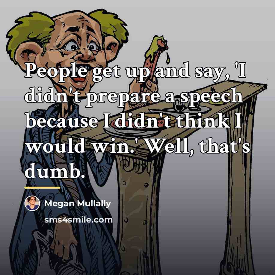 “People get up and say, 'I didn't prepare a speech…” quote by Megan Mullally