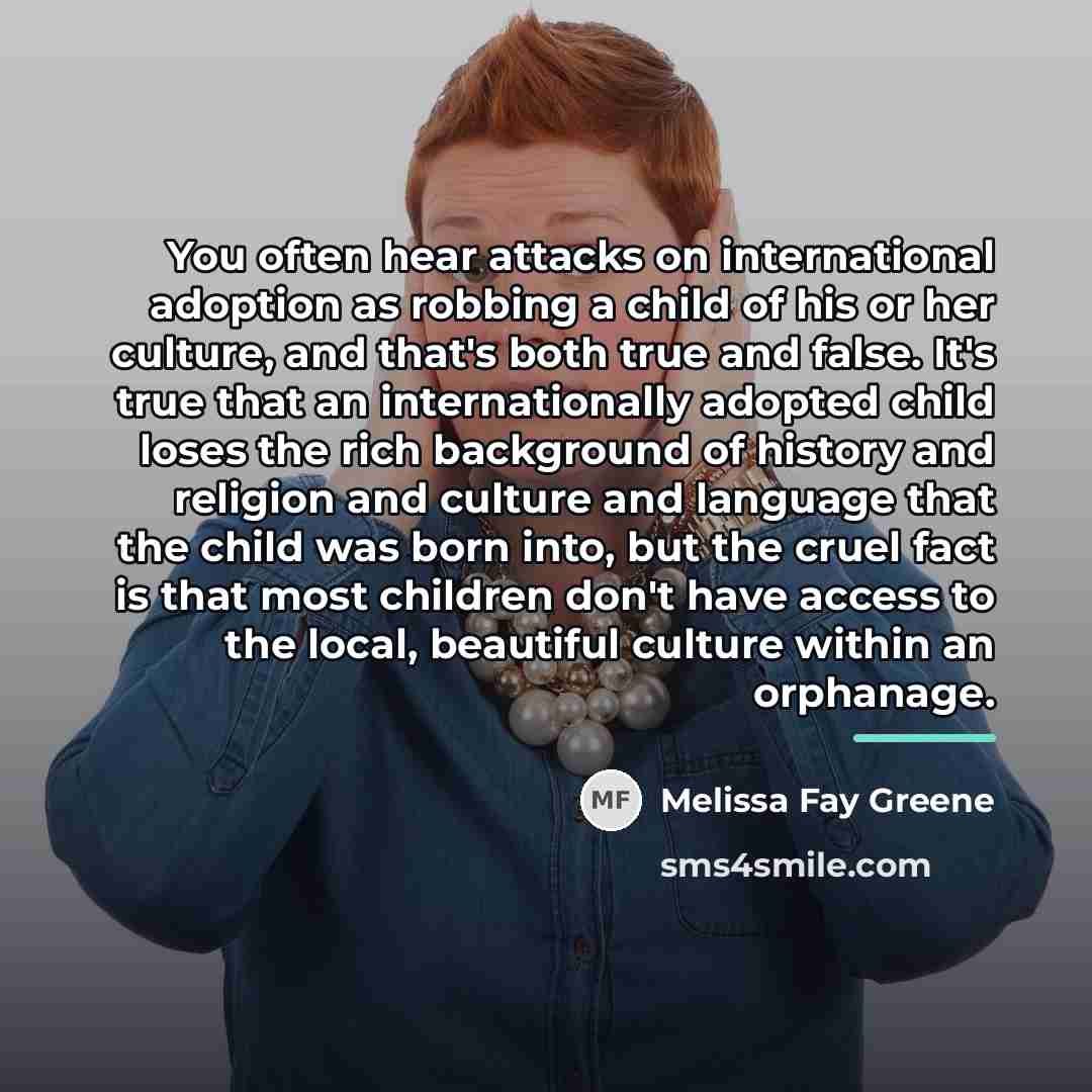 “You often hear attacks on international adoption as robbing a…” quote by Melissa Fay Greene