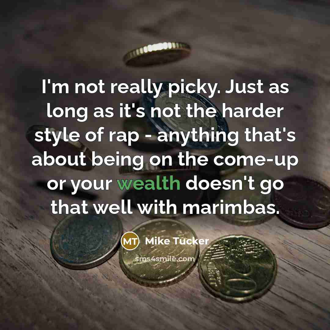 “I'm not really picky. Just as long as it's not…” quote by Mike Tucker