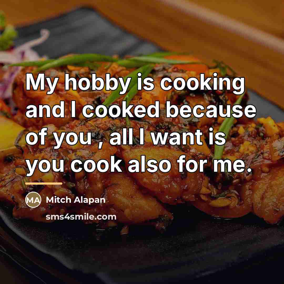 “My hobby is cooking and I cooked because of you…” quote by Mitch Alapan