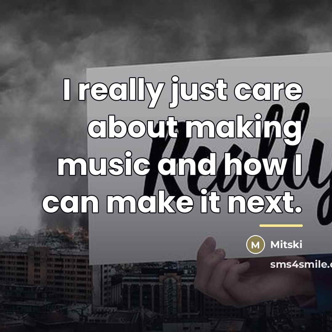 “I really just care about making music and how I…” quote by Mitski
