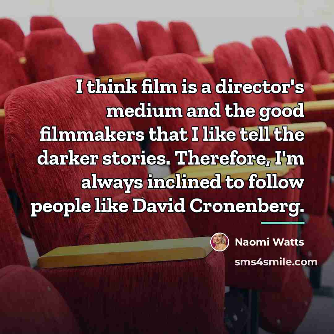 “I think film is a director's medium and the good…” quote by Naomi Watts