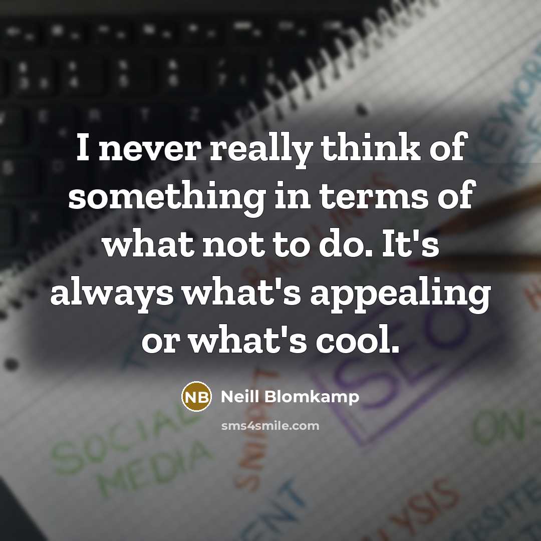 “I never really think of something in terms of what…” quote by Neill Blomkamp