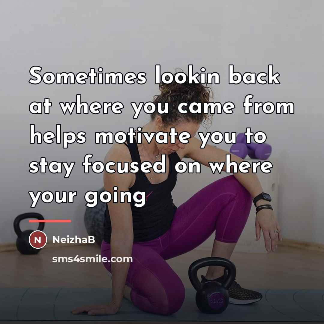 “Sometimes lookin back at where you came from helps motivate…” quote by NeizhaB