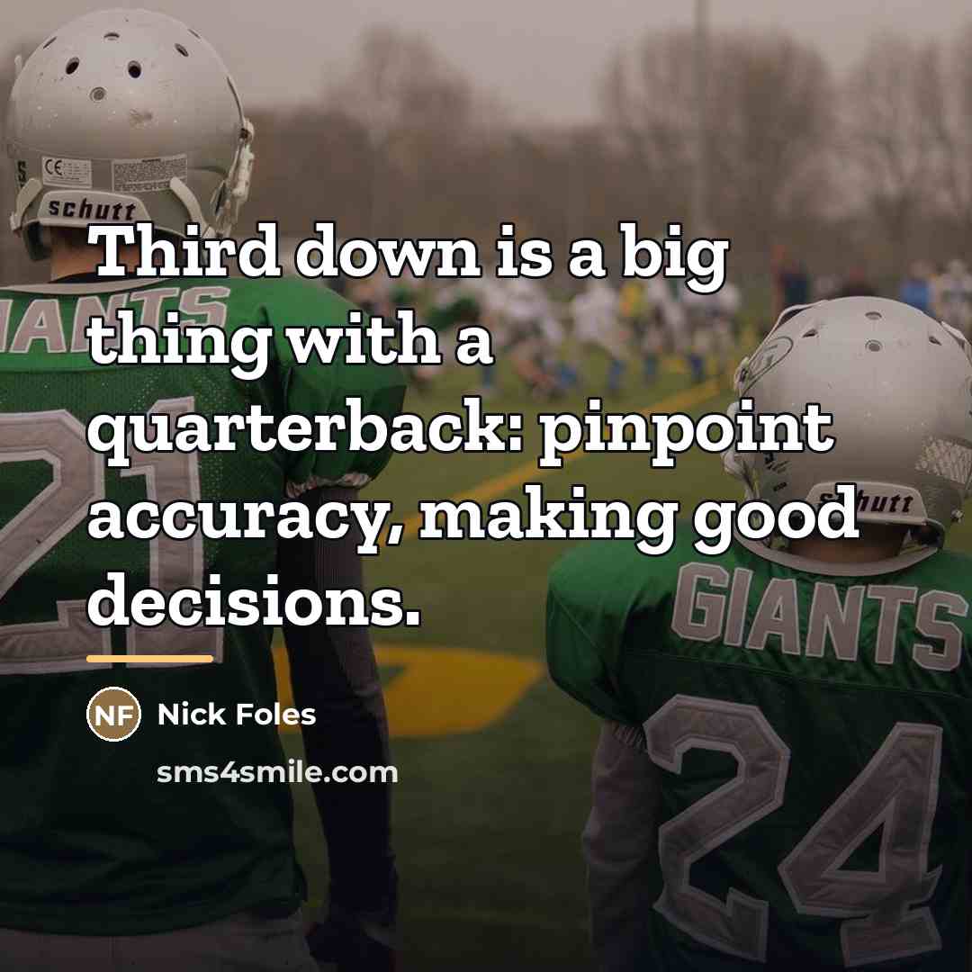 “Third down is a big thing with a quarterback: pinpoint…” quote by Nick Foles