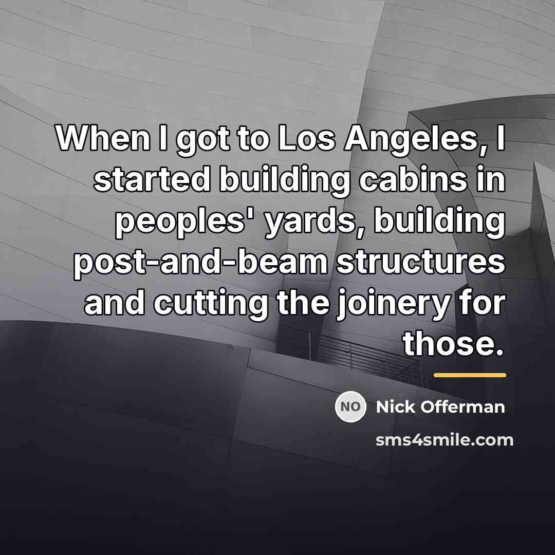 “When I got to Los Angeles, I started building cabins…” quote by Nick Offerman