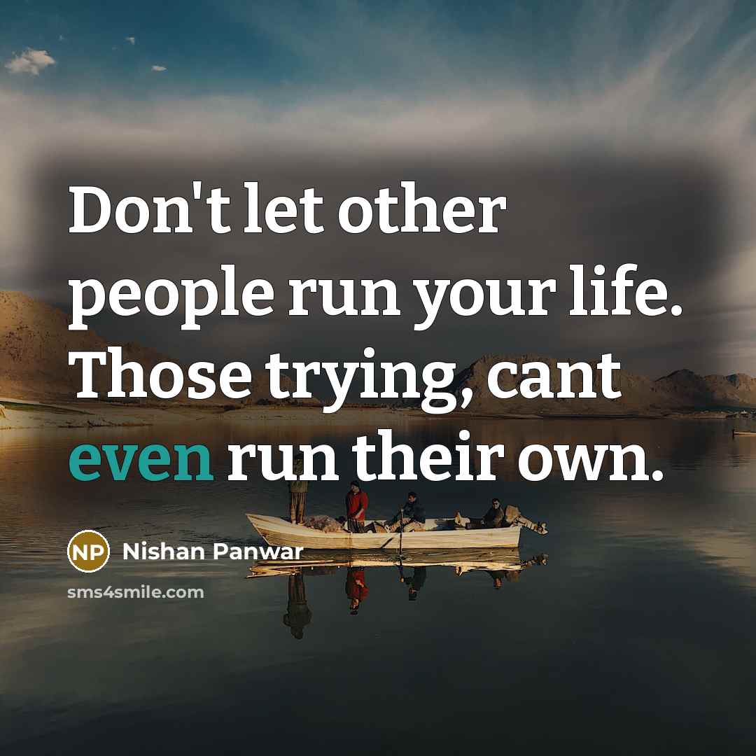 “Don't let other people run your life. Those trying, cant…” quote by Nishan Panwar