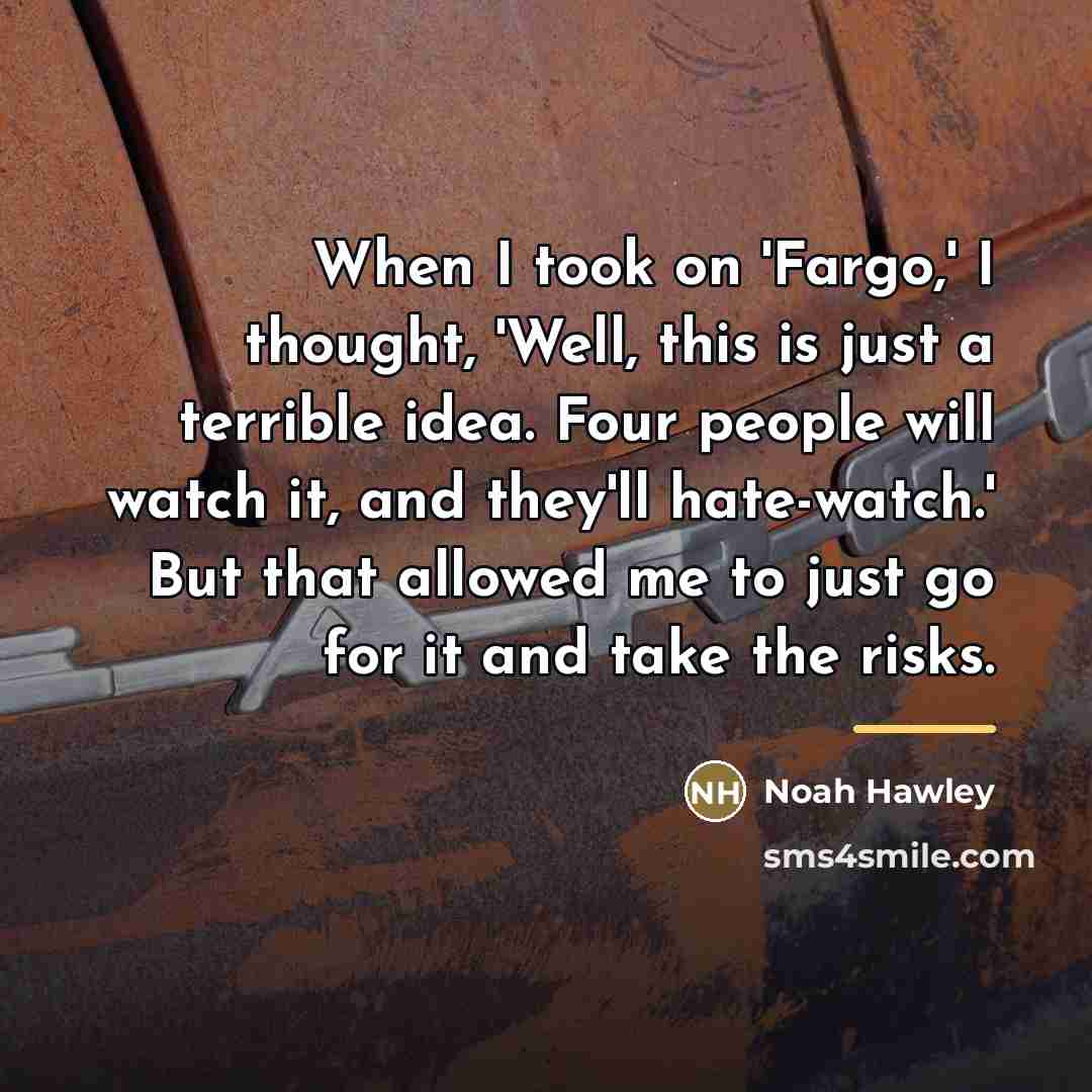 “When I took on 'Fargo,' I thought, 'Well, this is…” quote by Noah Hawley