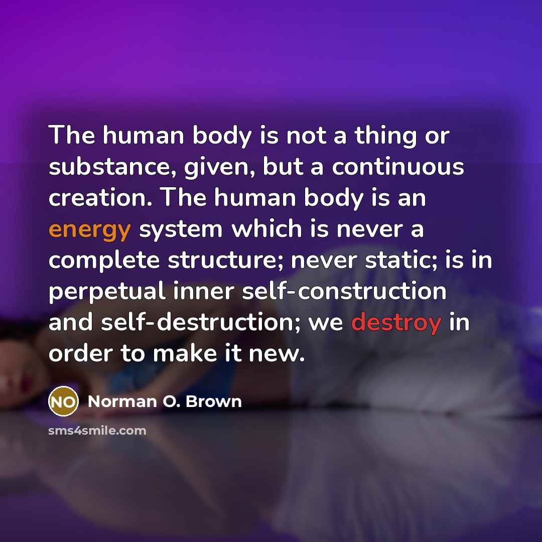 “The human body is not a thing or substance, given,…” quote by Norman O. Brown