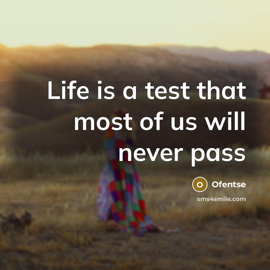 “Life is a test that most of us will never…” quote by Ofentse