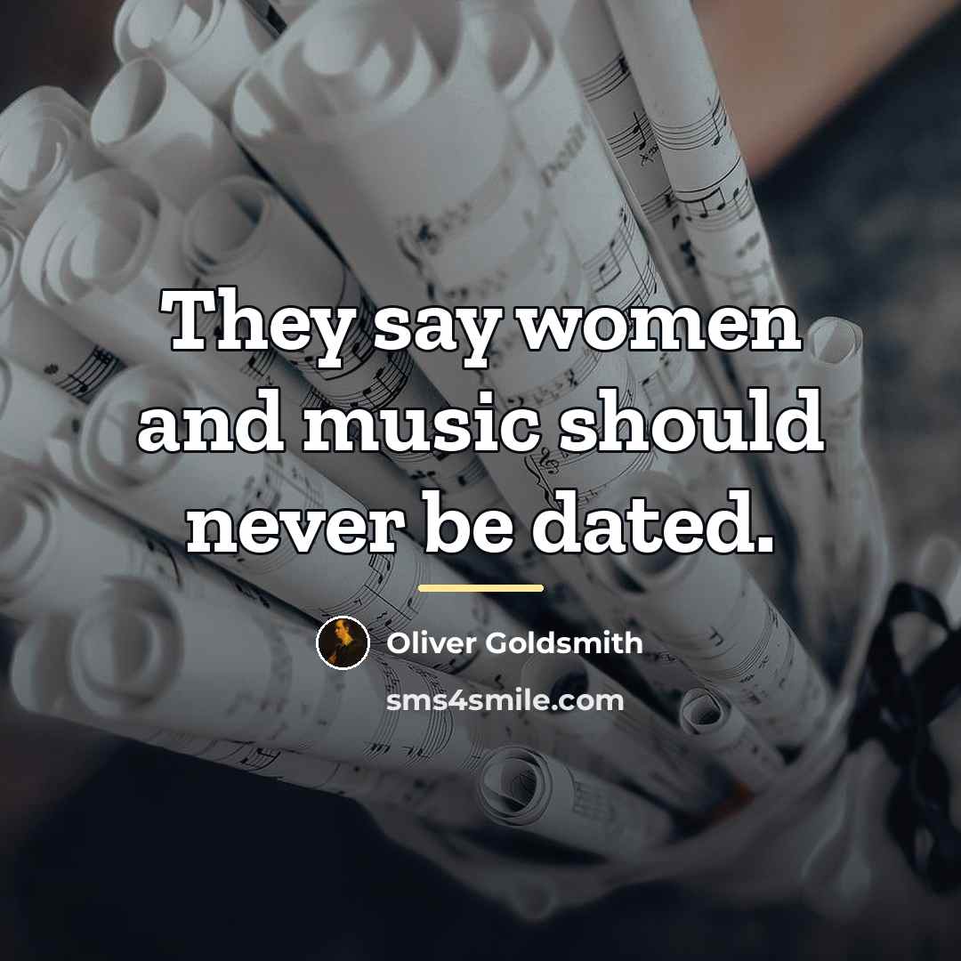 “They say women and music should never be dated.…” quote by Oliver Goldsmith
