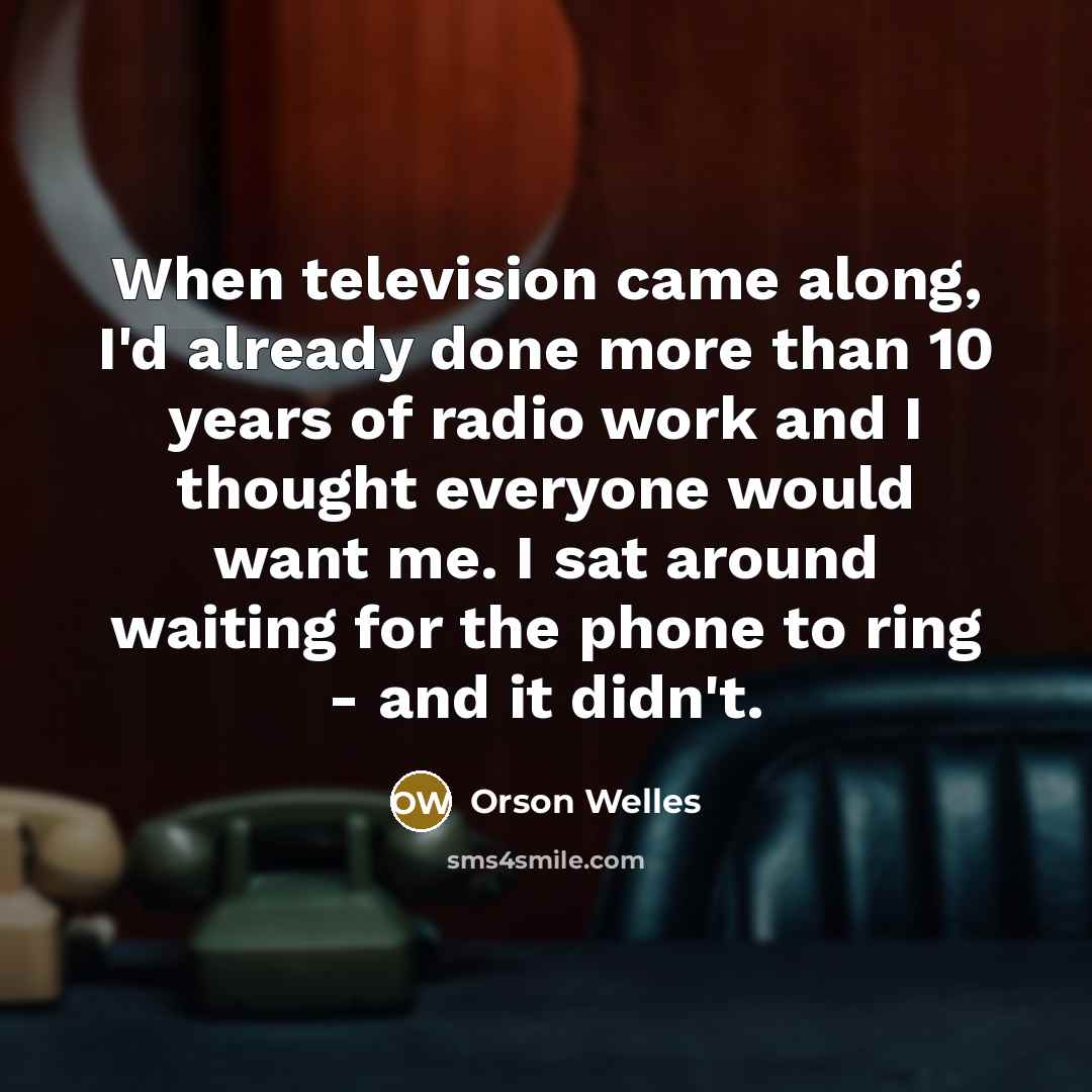 “When television came along, I'd already done more than 10…” quote by Orson Welles