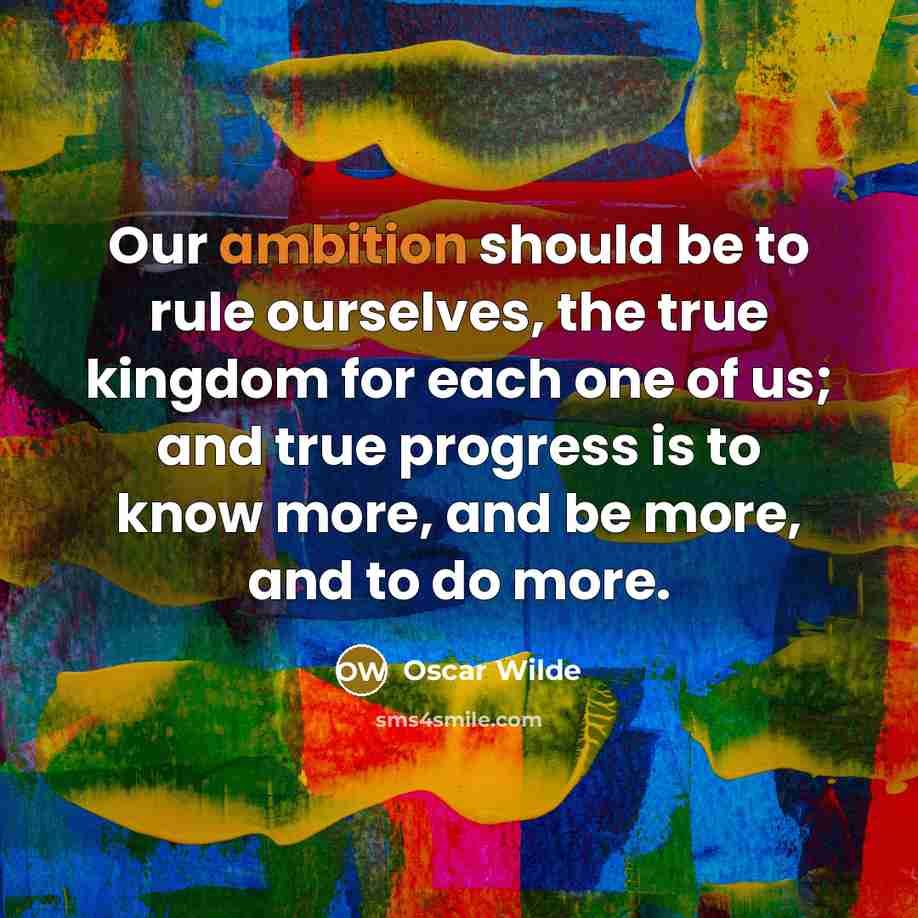 “Our ambition should be to rule ourselves, the true kingdom…” quote by Oscar Wilde