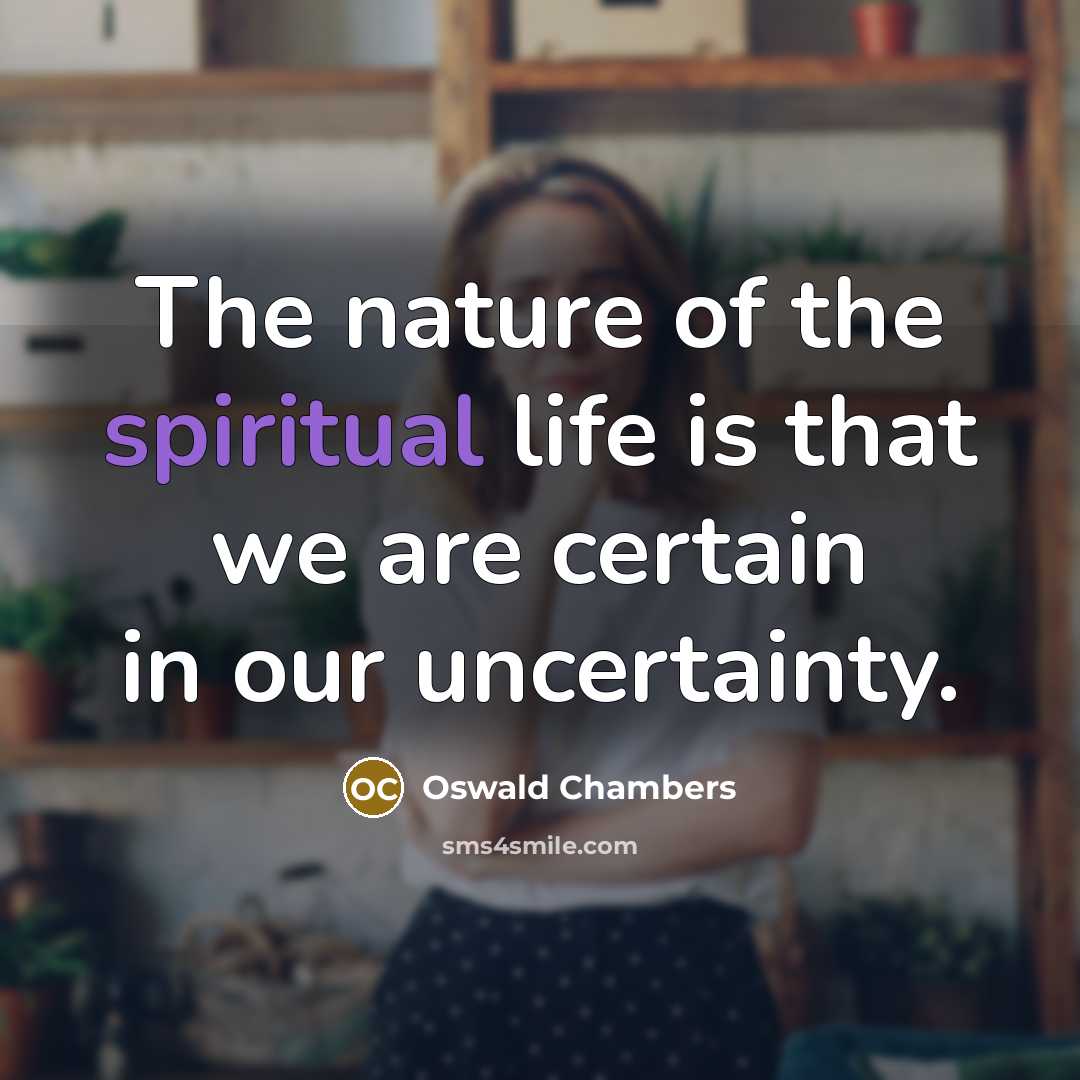 “The nature of the spiritual life is that we are…” quote by Oswald Chambers