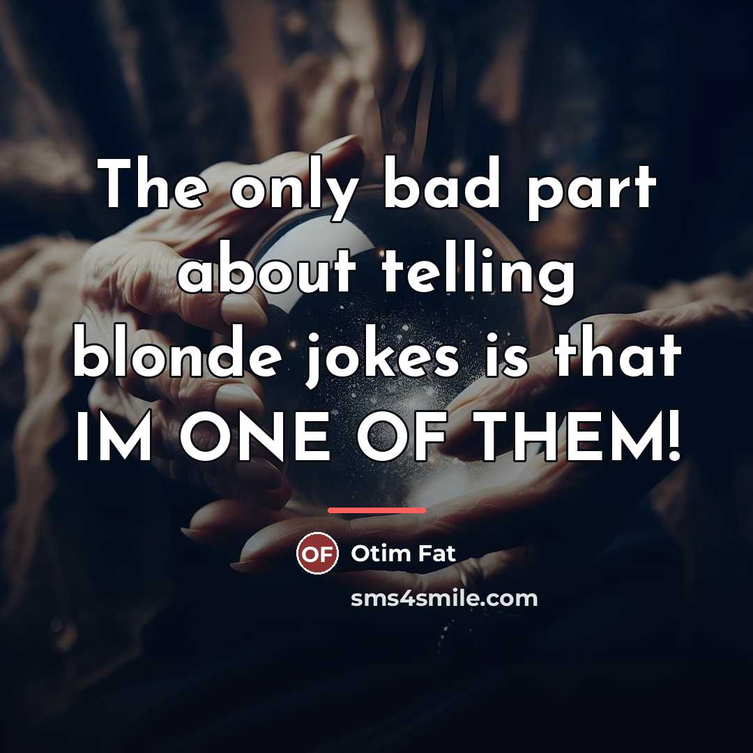 “The only bad part about telling blonde jokes is that…” quote by Otim Fat