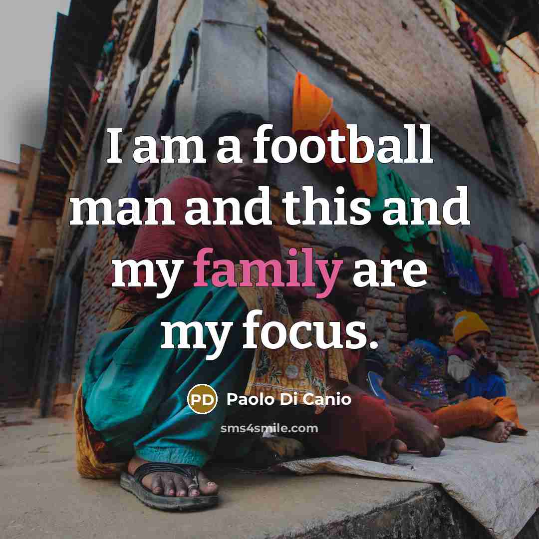 “I am a football man and this and my family…” quote by Paolo di Canio