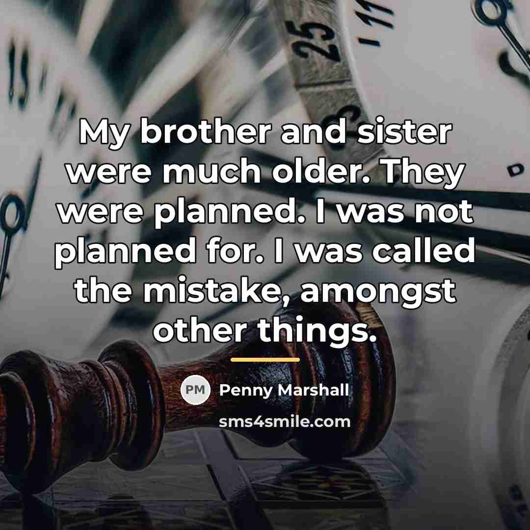 “My brother and sister were much older. They were planned.…” quote by Penny Marshall