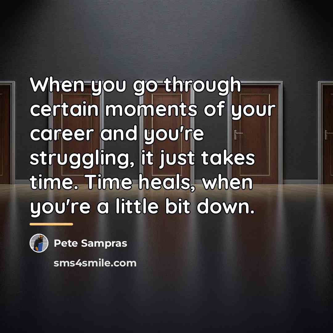 “When you go through certain moments of your career and…” quote by Pete Sampras