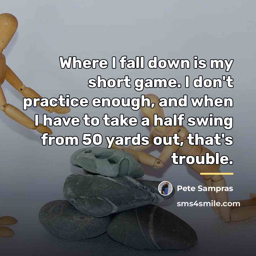 “Where I fall down is my short game. I don't…” quote by Pete Sampras