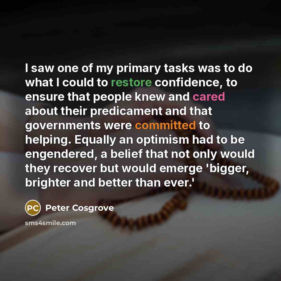 “I saw one of my primary tasks was to do…” quote by Peter Cosgrove