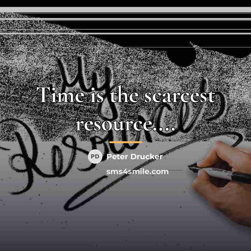 “Time is the scarcest resource....…” quote by Peter Drucker
