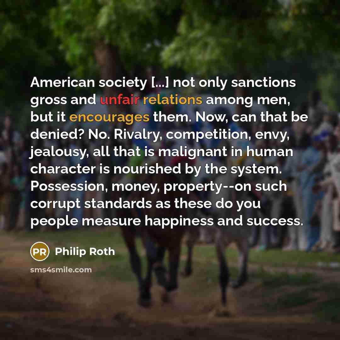 “American society [...] not only sanctions gross and unfair relations…” quote by Philip Roth