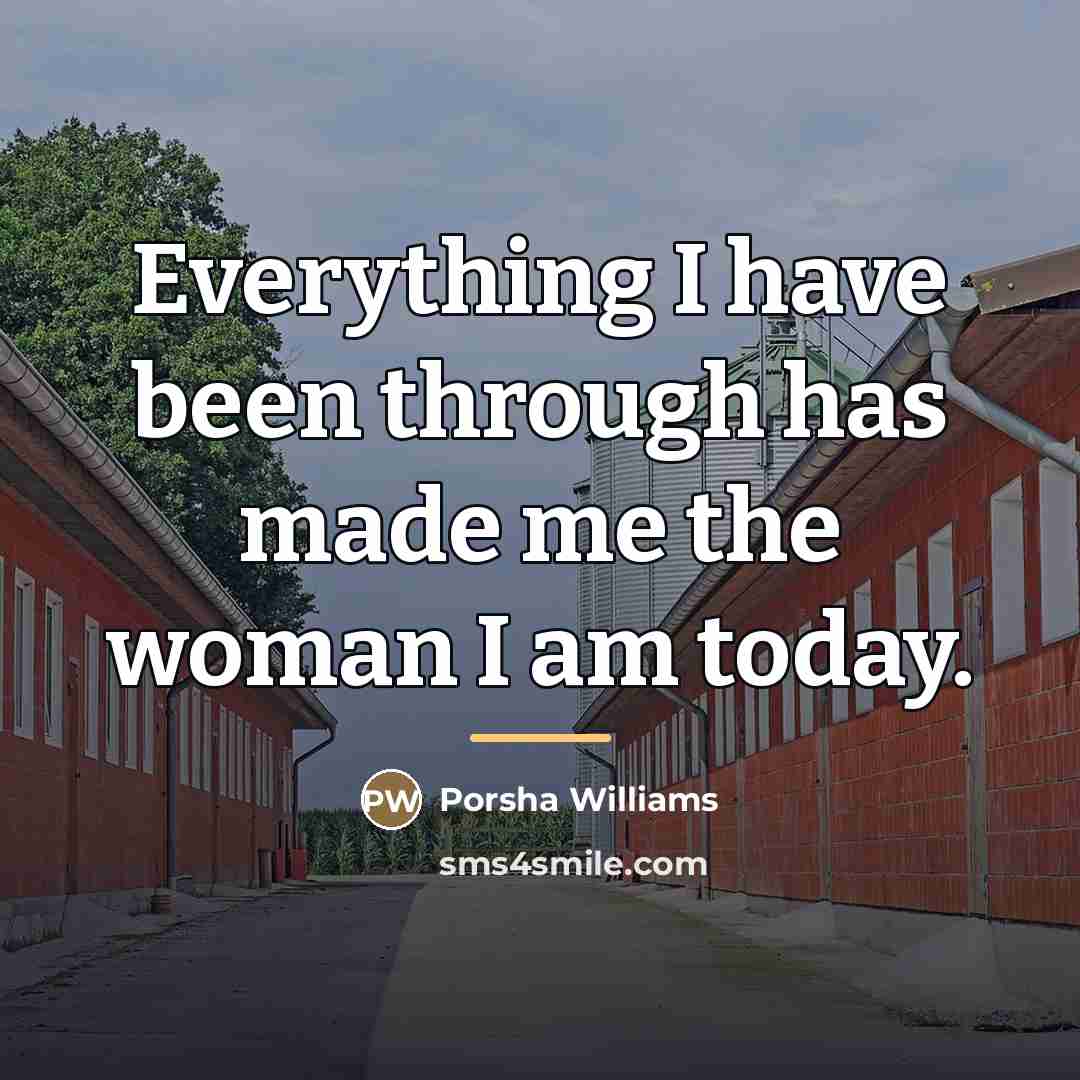 “Everything I have been through has made me the woman…” quote by Porsha Williams