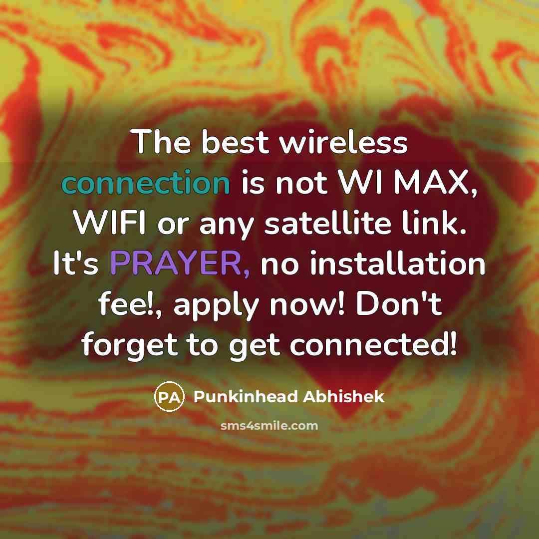 “The best wireless connection is not WI MAX, WIFI or…” quote by Punkinhead Abhishek