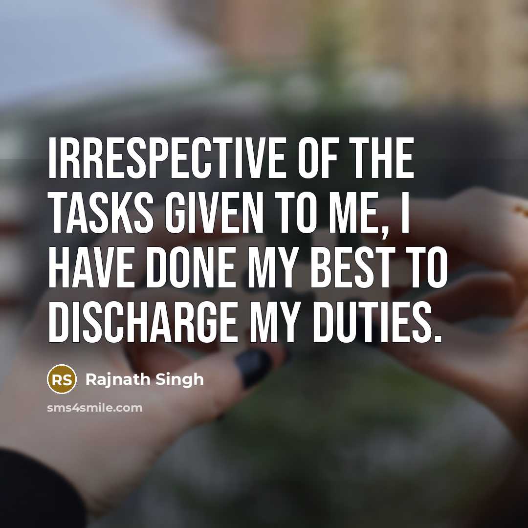 “Irrespective of the tasks given to me, I have done…” quote by Rajnath Singh