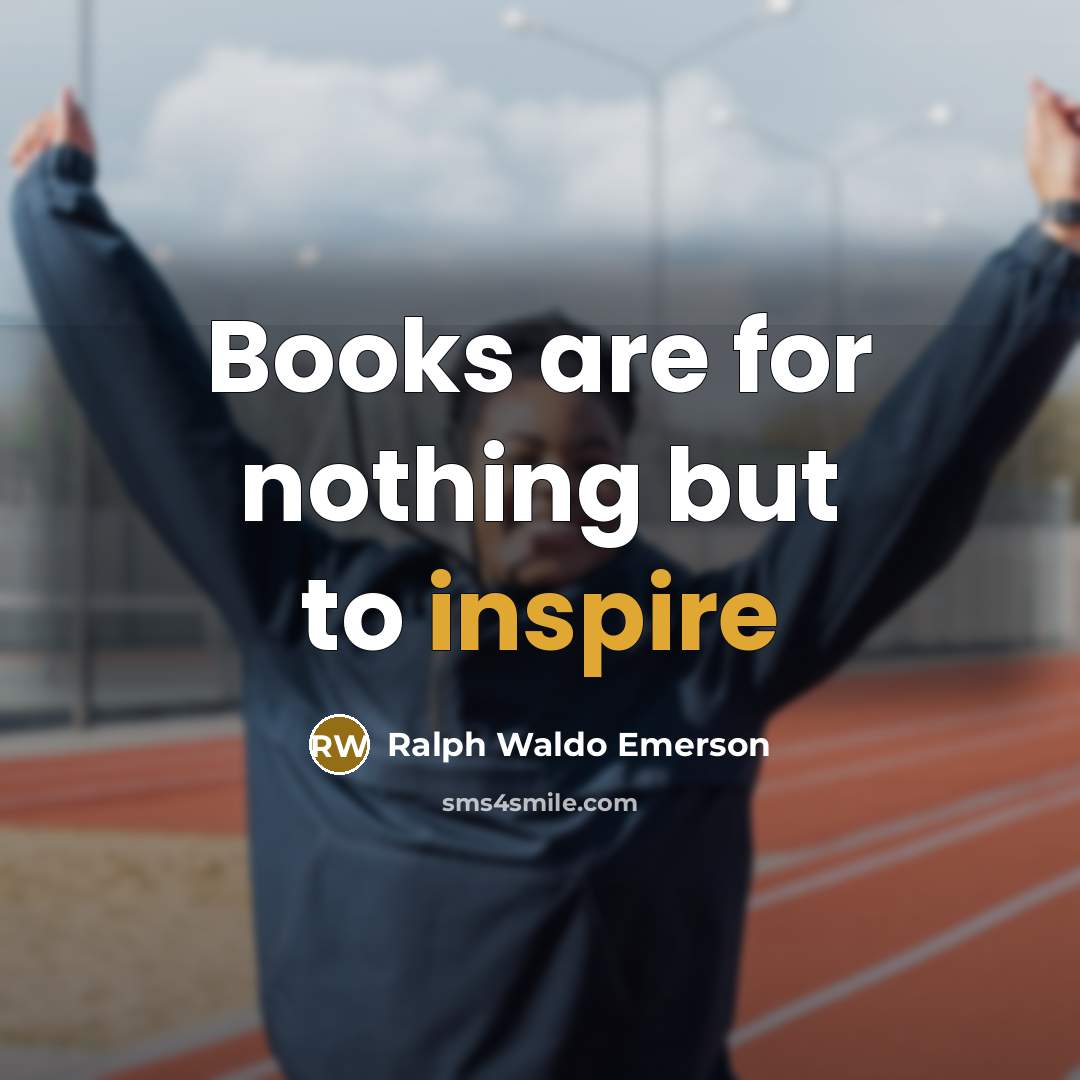 “Books are for nothing but to inspire…” quote by Ralph Waldo Emerson