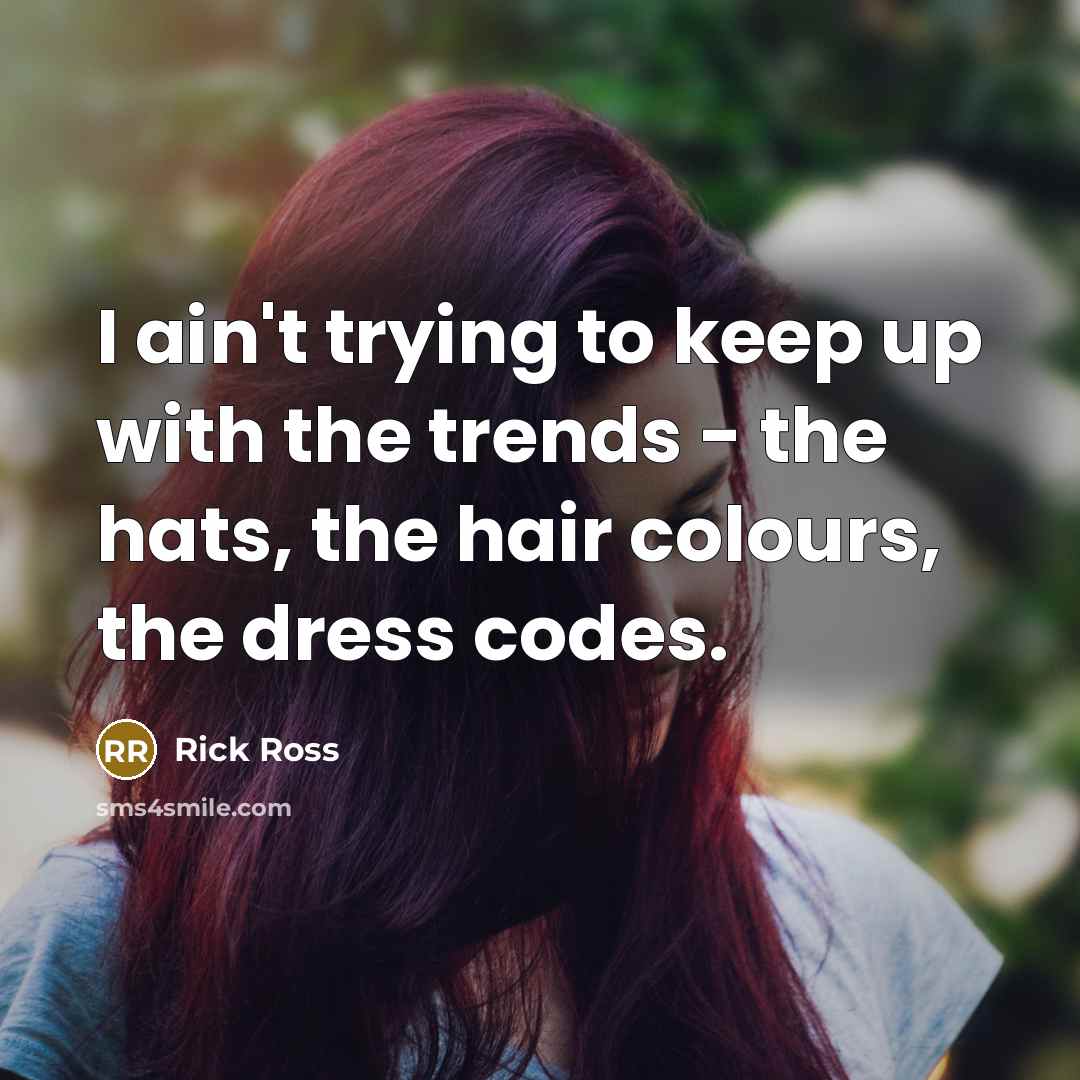 “I ain't trying to keep up with the trends -…” quote by Rick Ross