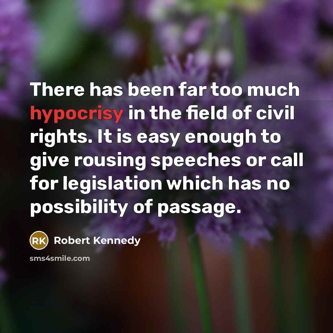 “There has been far too much hypocrisy in the field…” quote by Robert Kennedy